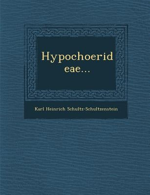 Hypochoerideae... by Schultz-Schultzenstein, Karl Heinrich