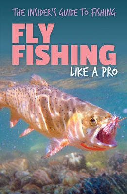 Fly Fishing Like a Pro by Lake, Theia