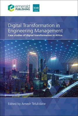Digital Transformation in Engineering Management: Case Studies of Digital Transformation in Africa by Telukdarie, Arnesh