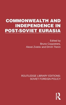 Commonwealth and Independence in Post-Soviet Eurasia by Coppieters, Bruno