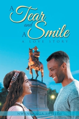 A Tear and A Smile: A Love Story by Shields, Nwanganga