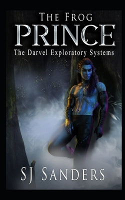 The Frog Prince: The Darvel Exploratory Systems by Sanders, S. J.