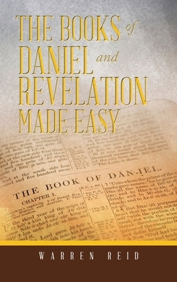 The Books of Daniel and Revelation Made Easy by Reid, Warren