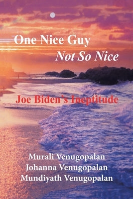 One Nice Guy Not so Nice: Joe Biden's Ineptitude by Venugopalan, Murali