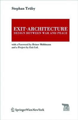 Exit-Architecture. Design Between War and Peace: With a Foreword by Heiner M?lmann and a Project by Exit Ltd. by Truby Payne, Stephan Robert