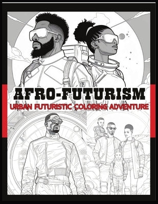 Afrofuturism: Urban Futuristic Coloring Adventure: Afrofuturism Coloring Book Futuristic coloring book for adults Futuristic coloring book Futuristic by Books, Cocoa Butter