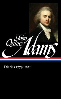 John Quincy Adams: Diaries Vol. 1 1779-1821 (Loa #293) by Adams, John Quincy