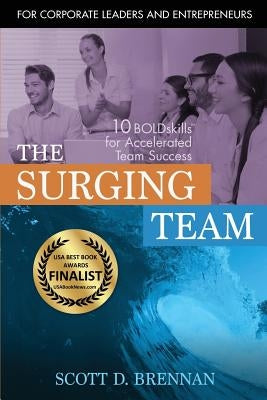 The Surging Team: 10 BOLDskills for Accelerated Team Success by Brennan, Scott D.