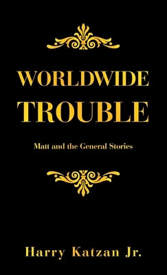 Worldwide Trouble: Matt and the General Stories by Katzan, Harry, Jr.