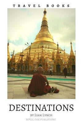 Travel Books Destinations: A handpicked collection of stunning photos, from very special Destinations around the world by Lynch, Liam