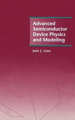 Advanced Semiconductor Device Physics and Modeling by Liou, Juin J.