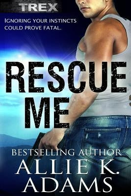 Rescue Me: A TREX Adventure by Adams, Allie K.