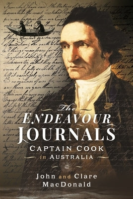 The Endeavour Journals: Captain Cook in Australia by MacDonald, John