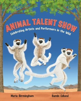 Animal Talent Show: Celebrating Artists and Performers in the Wild by Birmingham, Maria