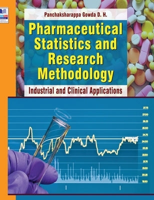 Pharmaceutical Statistics and Research Methodology: Industrial and Clinical Applications by Gowda, D. H. Panchaksharappa