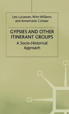 Gypsies and Other Itinerant Groups: A Socio-Historical Approach by Lucassen, Leo