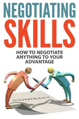 Negotiating Skills: How to Negotiate Anything to Your Advantage by Berry, Jim