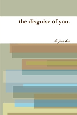 The disguise of you. by Paschal, Liz
