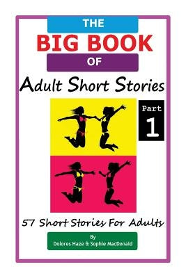 The BIG BOOK of Adult Short Stories: 57 Short Stories for Adults by MacDonald, Sophie