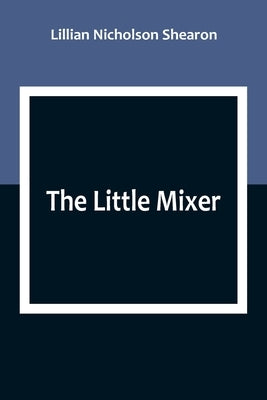 The Little Mixer by Nicholson Shearon, Lillian