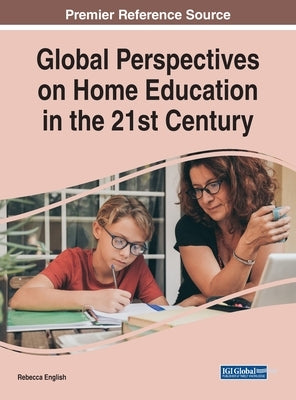 Global Perspectives on Home Education in the 21st Century by English, Rebecca