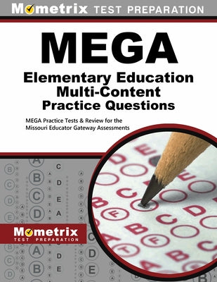 Mega Elementary Education Multi-Content Practice Questions: Mega Practice Tests & Review for the Missouri Educator Gateway Assessments by Mometrix Missouri Teacher Certification
