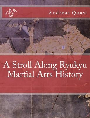 A Stroll Along Ryukyu Martial Arts History by Quast, Andreas