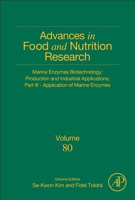 Marine Enzymes Biotechnology: Production and Industrial Applications, Part III - Application of Marine Enzymes: Volume 80 by Toldra, Fidel