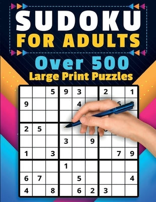 Sudoku For Adults: Over 500 Puzzles Large Print Easy, Medium, and Hard Levels Beginners to Experts Skill Level Solutions Included Adult & by Publishing, Rr