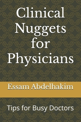 Clinical Nuggets for Physicians: Tips for Busy Doctors by Abdelhakim, Essam