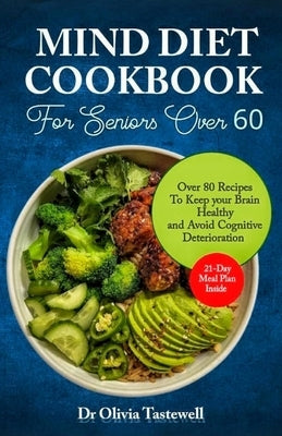 Mind Diet Cookbook for Seniors Over 60: Over 80 Recipes to Keep your Brain Healthy and Avoid Cognitive Deterioration by Tastewell, Olivia