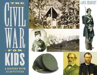 The Civil War for Kids: A History with 21 Activitiesvolume 14 by Herbert, Janis