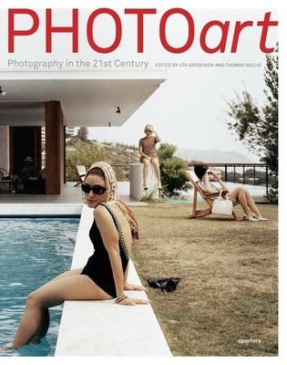 Photoart: Photography in the 21st Century by Grosenick, Uta