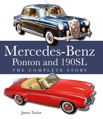 The Mercedes-Benz Ponton and 190sl: The Complete Story by Taylor, James