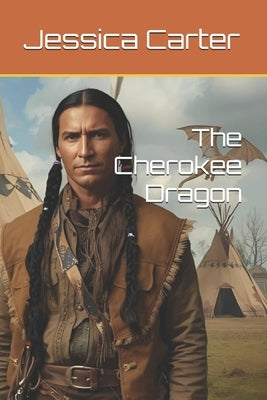 The Cherokee Dragon by Carter, Jessica