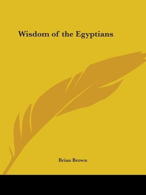 Wisdom of the Egyptians by Brown, Brian