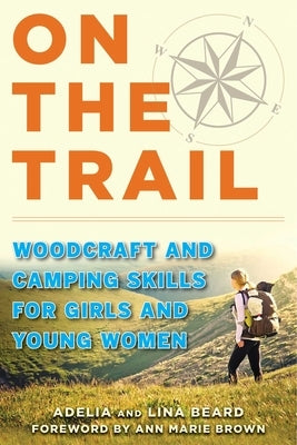 On the Trail: Woodcraft and Camping Skills for Girls and Young Women by Beard, Adelia
