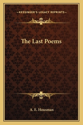 The Last Poems by Housman, A. E.