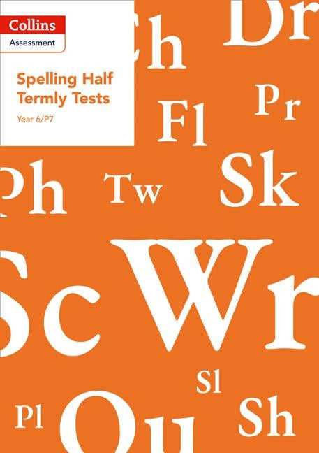 Year 6/P7 Spelling Half Termly Tests by Collins Uk