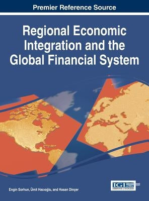 Regional Economic Integration and the Global Financial System by Sorhun, Engin