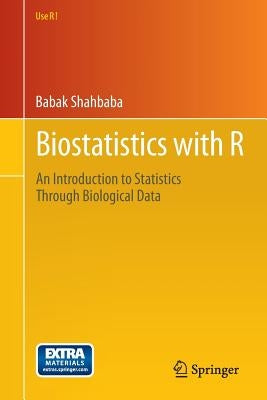Biostatistics with R: An Introduction to Statistics Through Biological Data by Shahbaba, Babak