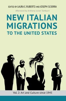 New Italian Migrations to the United States: Vol. 2: Art and Culture Since 1945 by Ruberto, Laura E.