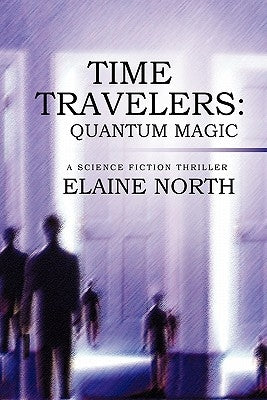Time Travelers: Quantum Magic a Science Fiction Thriller by North, Elaine