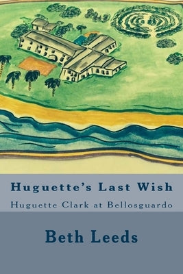 Huguette's Last Wish: Huguette Clark at Bellosguardo by Leeds, Beth