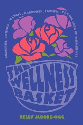 The Wellness Basket by Moore-Ogg, Kelly