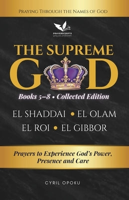 The Supreme God (Collected Edition: Books 5 to 8): Prayers to Experience God's Power, Presence and Care by Opoku, Cyril