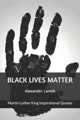Black Lives Matter: Martin Luther King Inspirational Quotes by Lamek, Alexander