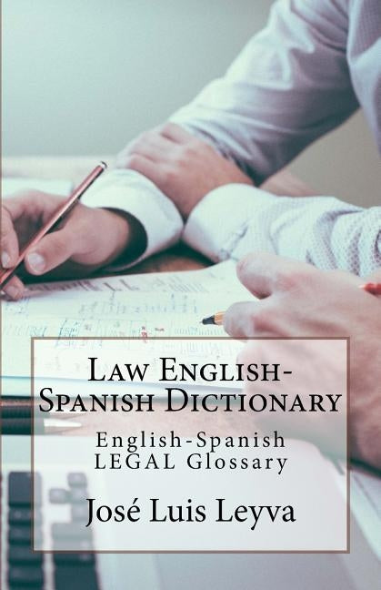 Law English-Spanish Dictionary: English-Spanish Legal Glossary by Leyva, Jose Luis