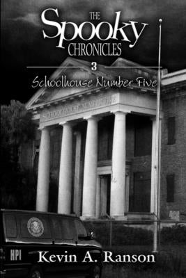 The Spooky Chronicles: Schoolhouse Number Five by Ranson, Kevin