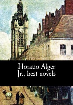 Horatio Alger Jr., best novels by Alger, Horatio, Jr.